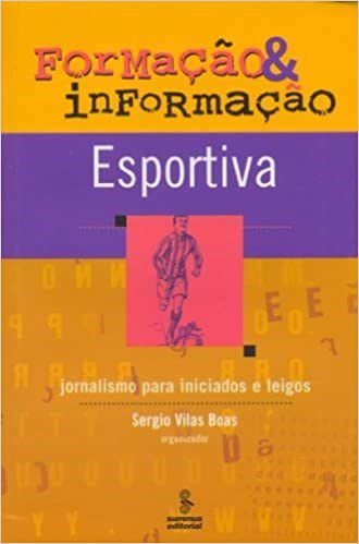 Livro Formacao & Informacao Esportiva - Jornalismo para Iniciados e Leigos - Vilas Boas