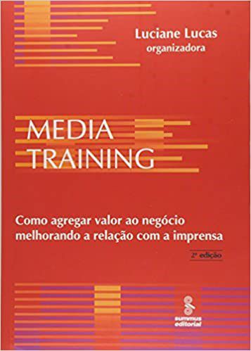 Livro Media Training - Como Agregar Valor ao Negocio Melhorando a Relacao com a I - Lucas