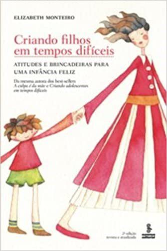 Livro Criando Filhos em Tempos Dificeis - Atitudes e Brincadeiras para Uma Infanc - Monteiro