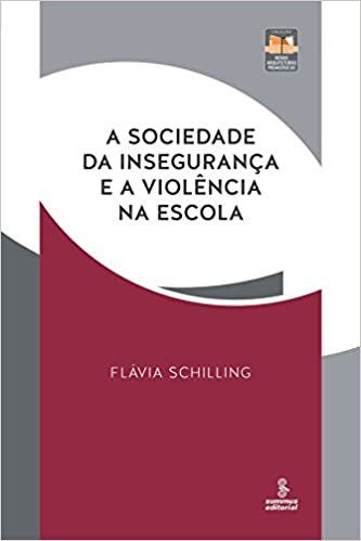 Livro Sociedade da Inseguranca e a Violencia Na Escola, a - Novas Arquiteturas pe - Schilling
