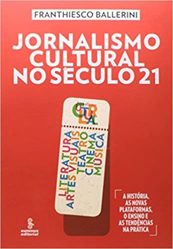 Livro Jornalismo Cultural No Seculo 21 - Literatura, Artes Visuais, Teatro, Cinem - Ballerini