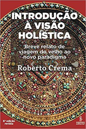 Livro Introducao a Visao Holistica - Breve Relato de Viagem do Velho ao Novo para - Crema