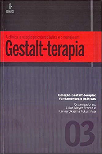 Livro A Clínica, a Relação Psicoterapêutica e o Manejo em Gestalt-Terapia