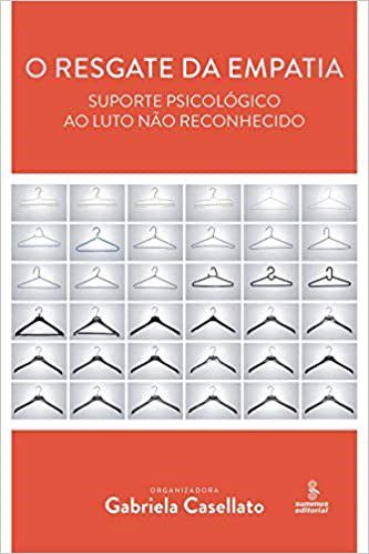 Livro Resgate da Empatia, o - Suporte Psicologico ao Luto Nao Reconhecido - Casellato