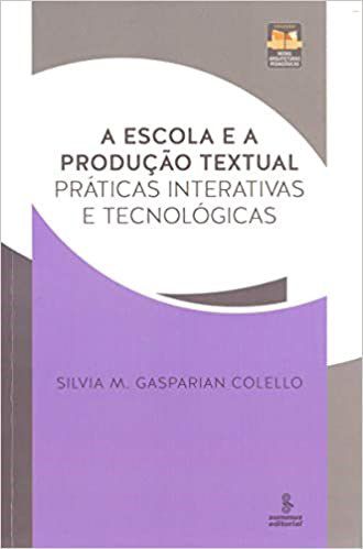 Livro Escola e a Producao Textual, a - Praticas Interativas e Tecnologicas - Colello