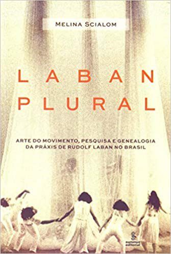 Livro Laban Plural - Arte Do Movimento, Pesquisa E Genealogia Da Praxis De Rudolf - Scialom
