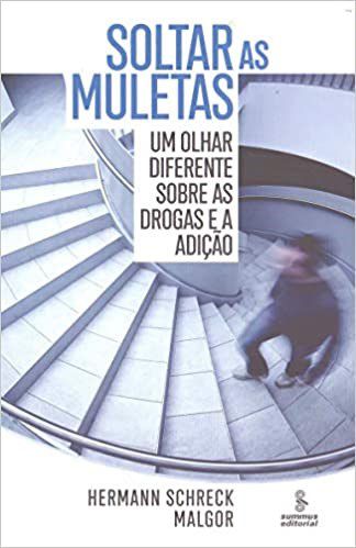 Livro Soltar as Muletas: Um Olhar Diferente sobre as Drogas e a Adicao - Malgor