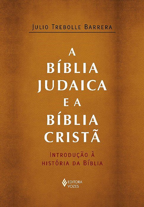 Livro Biblia Judaica e a Biblia Crista, A: Introducao a Historia da Biblia - Barrera