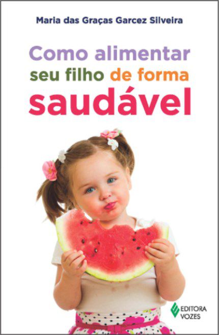 Livro Como Alimentar Seu Filho de Forma Saudavel - Silveira