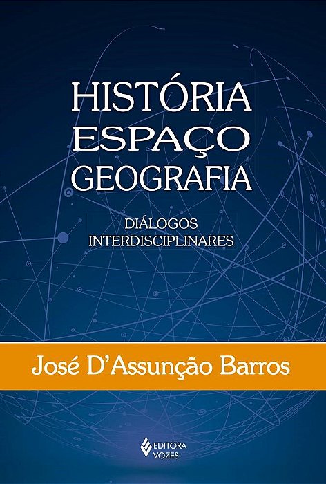 Livro História, Espaço, Geografia - Diálogos Interdisciplinares - Barros - Vozes