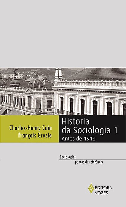Livro Historia da Sociologia 1 - Antes de 1918 - Cuin/gresle