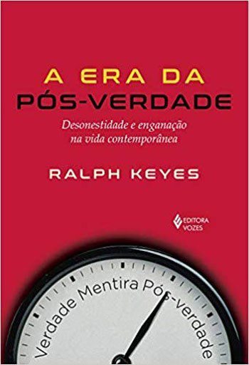 Livro Era da Pos-verdade, A: Desonestidade e Enganacao Na Vida Contemporanea - Keyes