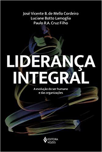 Livro Lideranca Integral - a Evolucao do Ser Humano e das Organizacoes - Cordeiro/lamoglia/cr