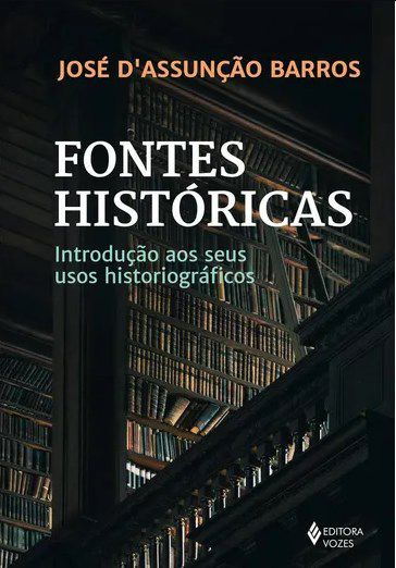 Livro Fontes Historicas: Introducao Aos Seus Usos Historiograficos - Barros