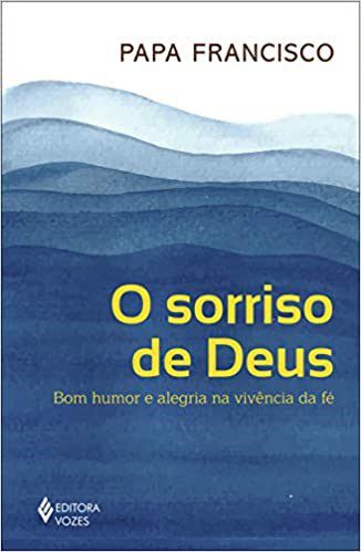 Livro Sorriso de Deus: Bom Humor e Alegria Na Vivencia da Fe - Papa Francisco