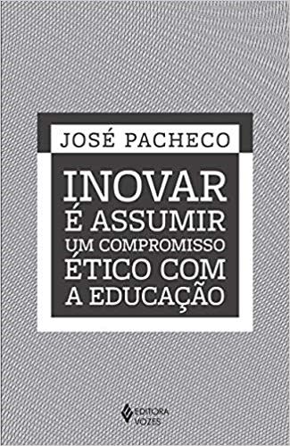 Livro Inovar e Assumir Um Compromisso Ético com a Educação