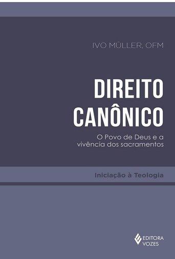 Livro Direito Canonico - o Povo de Deus e a Vivencia dos Sacramentos - Muller