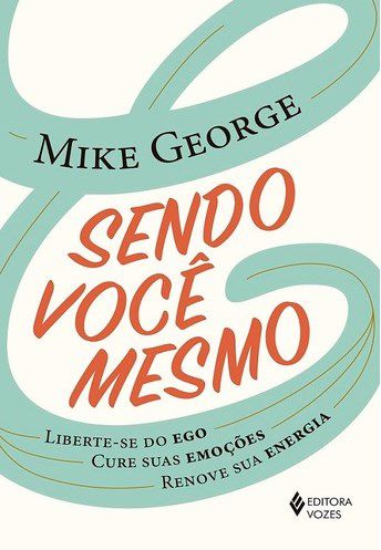 Livro Sendo Voce Mesmo - Liberte-se do Ego, Cure Suas Emocoes, Renove Sua Energia - George