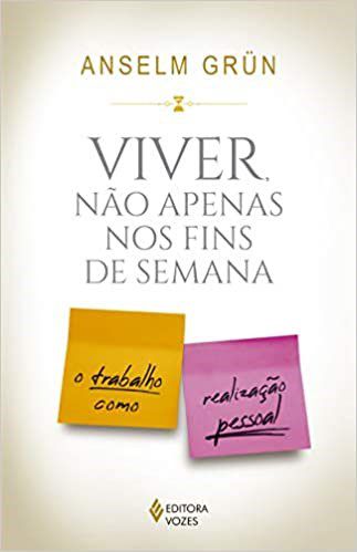 Livro Viver Nao Apenas Nos Fins de Semana - o Trabalho Como Realizacao Pessoal - Grun