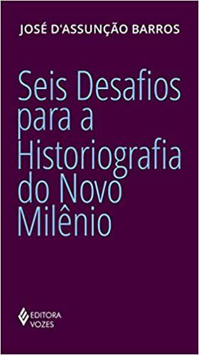 Livro Seis Desafios para a Historiografia do Novo Milênio - Barros  - Vozes