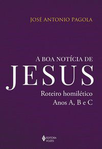 Livro Boa Noticia de Jesus, a - Roteiro Homiletico: Anos A, b e C - Pagola