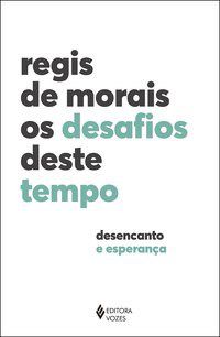 Livro Desafios Deste Tempo, Os: Desencanto e Esperanca - Morais