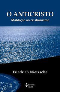 Livro Anticristo, O: Maldicao ao Cristianismo - Nietzsche