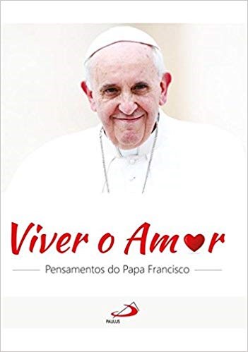 Livro Viver o Amor: Pensamentos do Papa Francisco - Galvao