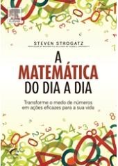 Livro Matematica do Dia a Dia, a - Transforme o Medo de Numeros em Acoes Eficazes - Strogatz