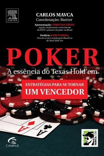 Livro Poker - a Essencia do Texas Holdem - Estrategias para se Tornar Um Vencedo - Caputo/ Hissa/ Mavca