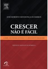 Livro Crescer Nao e Facil - a Crise, a Economia Global e o Crescimento Brasileiro - Barros