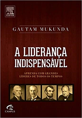 Livro Lideranca Indispensavel, a - Aprenda com Grandes Lideres de Todos os Tempos - Mukunda