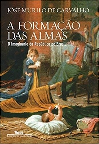 Livro A Formação das Almas: o Imaginário da República No Brasil