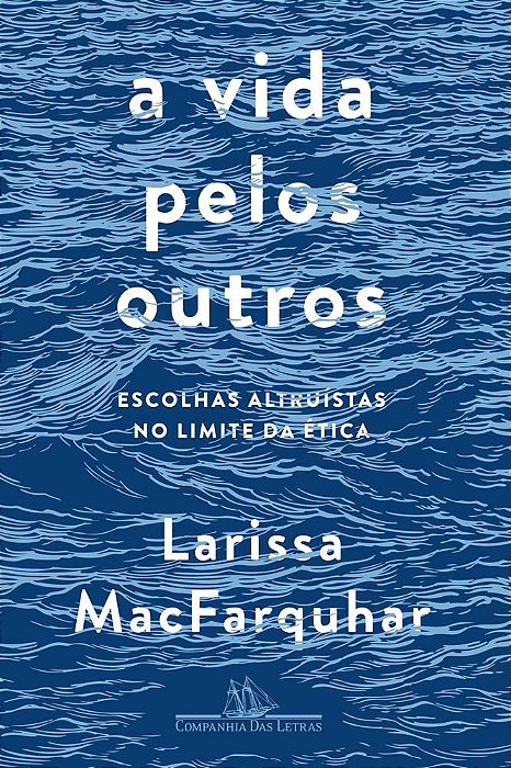 Livro Vida Pelos Outros, a - Escolhas Altruistas No Limite da Etica - Macfarquhar