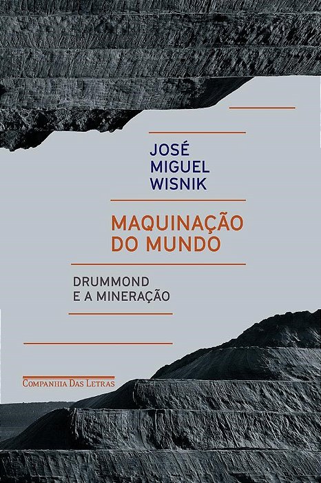 Livro Maquinacao do Mundo - Drummond e a Mineracao - Wisnik