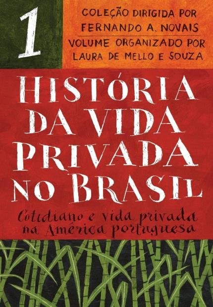 Livro Historia da Vida Privada No Brasil - Vol. 1 - Cotidiano e Vida Privada Na A - Souza/novais (orgs.)