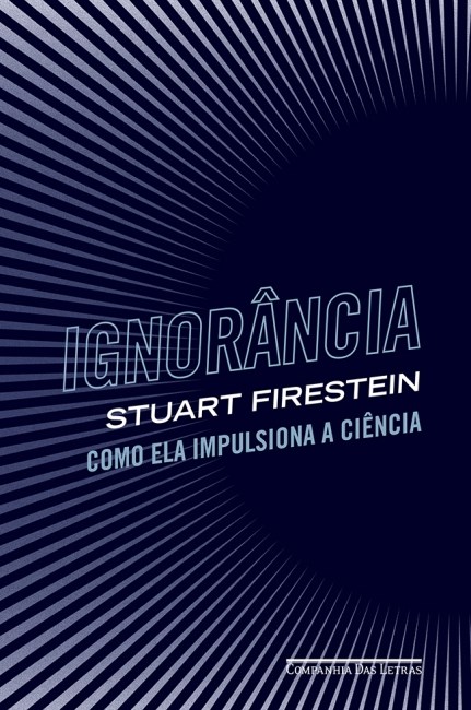 Livro Ignorancia - Como Ela Impulsiona a Ciencia - Firestein