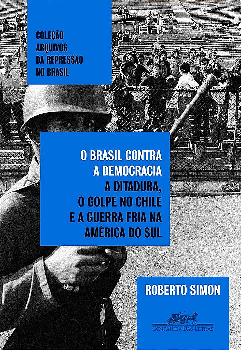 Livro Brasil contra a Democracia, O: a Ditadura, o Golpe No Chile e a Guerra Fria - Simon