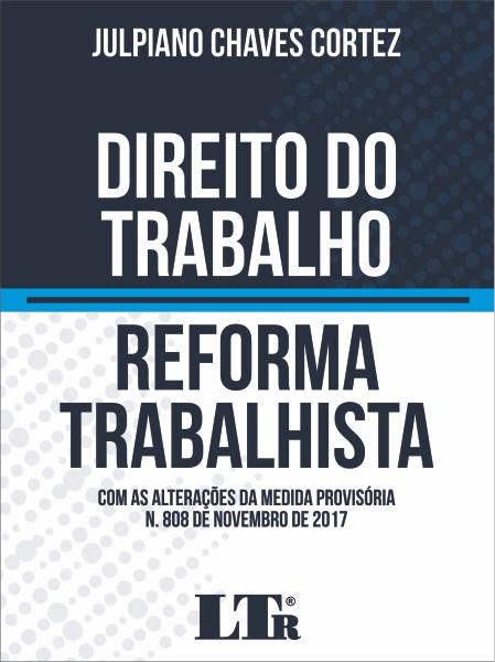 Livro Direito do Trabalho - Reforma Trabalhista - com as Alteracoes da Medida Pro - Cortez
