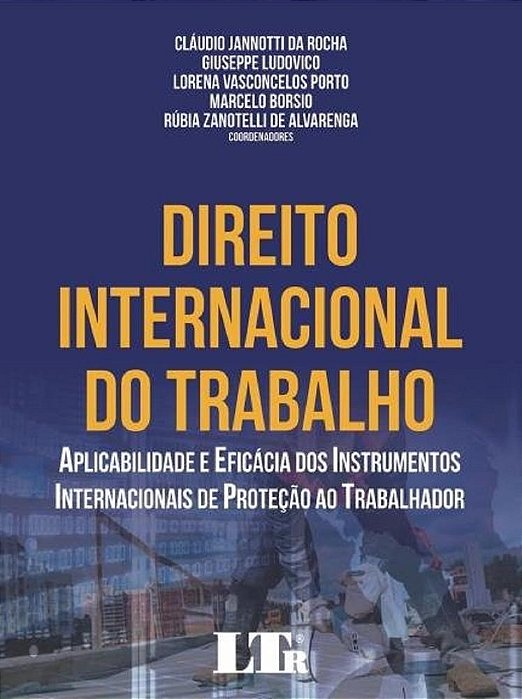 Livro Direito Internacional do Trabalho - Aplicabilidade e Eficacia dos Instrumen - Rocha/ludovico/porto