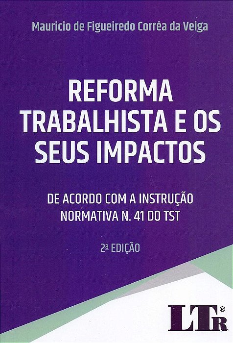 Livro Reforma Trabalhista e os Seus Impactos - de Acordo com a Instrucao Normativ - Veiga