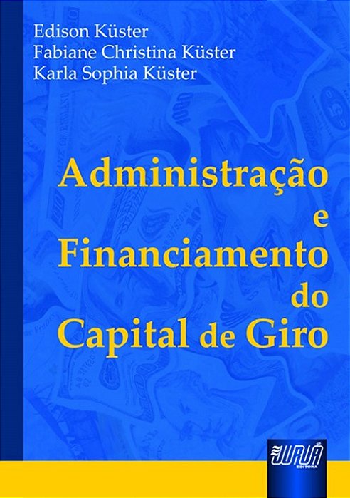 Livro Administração e Financiamento do Capital de Giro  Kuster