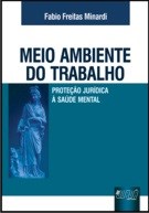 Livro Meio Ambiente do Trabalho - Protecao Juridica a Saude Mental - Minardi