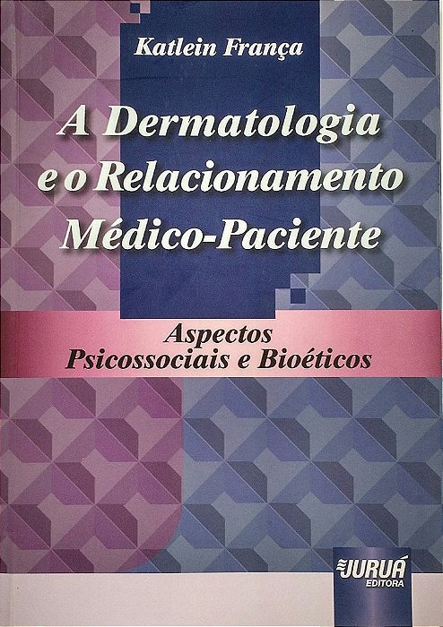 Livro Dermatologia e o Relacionamento Medico-paciente, a - Aspectos Psicossociais - Franca