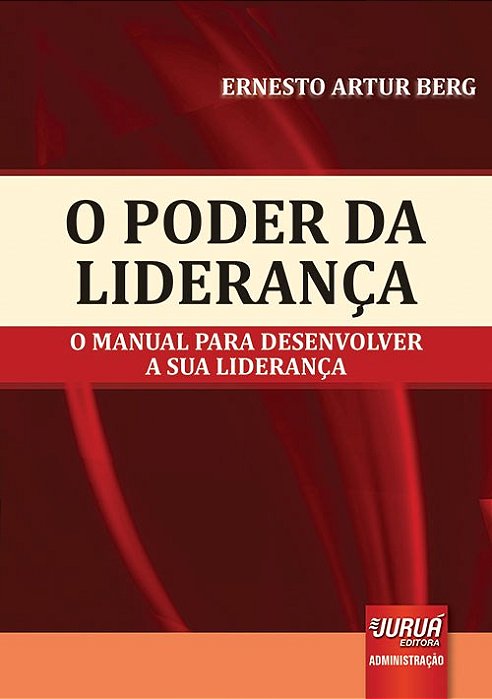 Livro Poder da Lideranca, o - o Manual para Desenvolver a Sua Lideranca - Berg