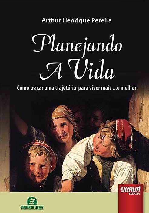 Livro Planejando a Vida - Como Tracar Uma Trajetoria para Viver Mais ...e Melhor! - Pereira