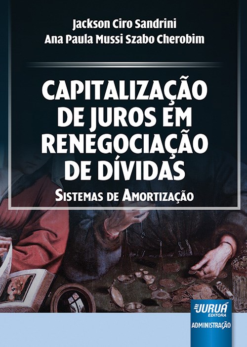 Livro Capitalizacao de Juros em Renegociacao de Dividas - Sistemas de Amortizacao - Sandrini/cherobim