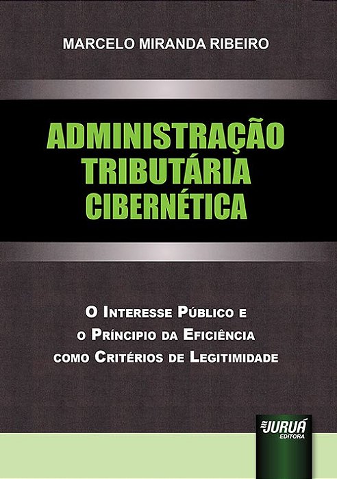 Livro Administração Tributária Cibernética: o Interesse Público e o Principio da Ribeiro