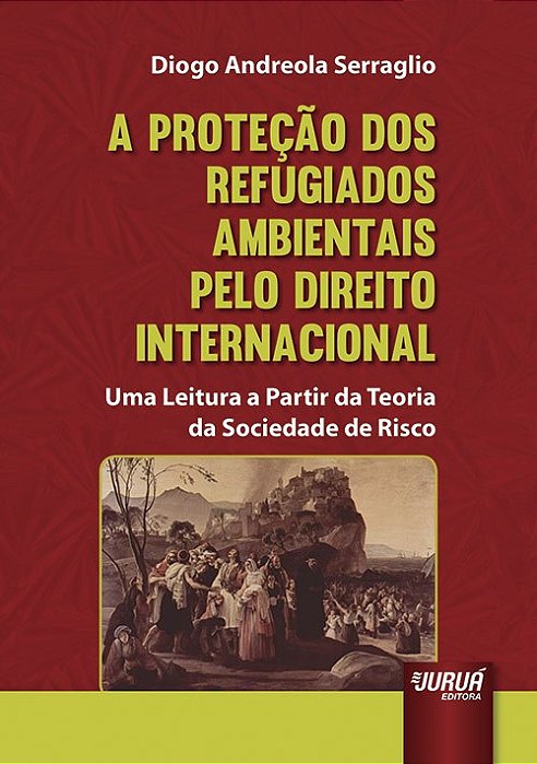 Livro Protecao dos Refugiados Ambientais Pelo Direito Internacional - Uma Leitura - Serraglio