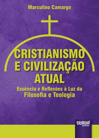 Livro Cristianismo e Civilizacao Atual - Essencia e Reflexoes a Luz da Filosofia - Camargo